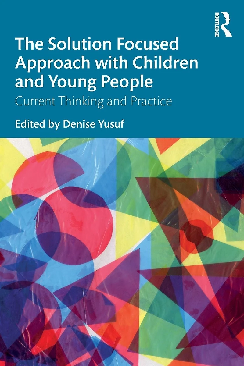 The Solution Focused Approach with Children and Young People: Current Thinking Practice