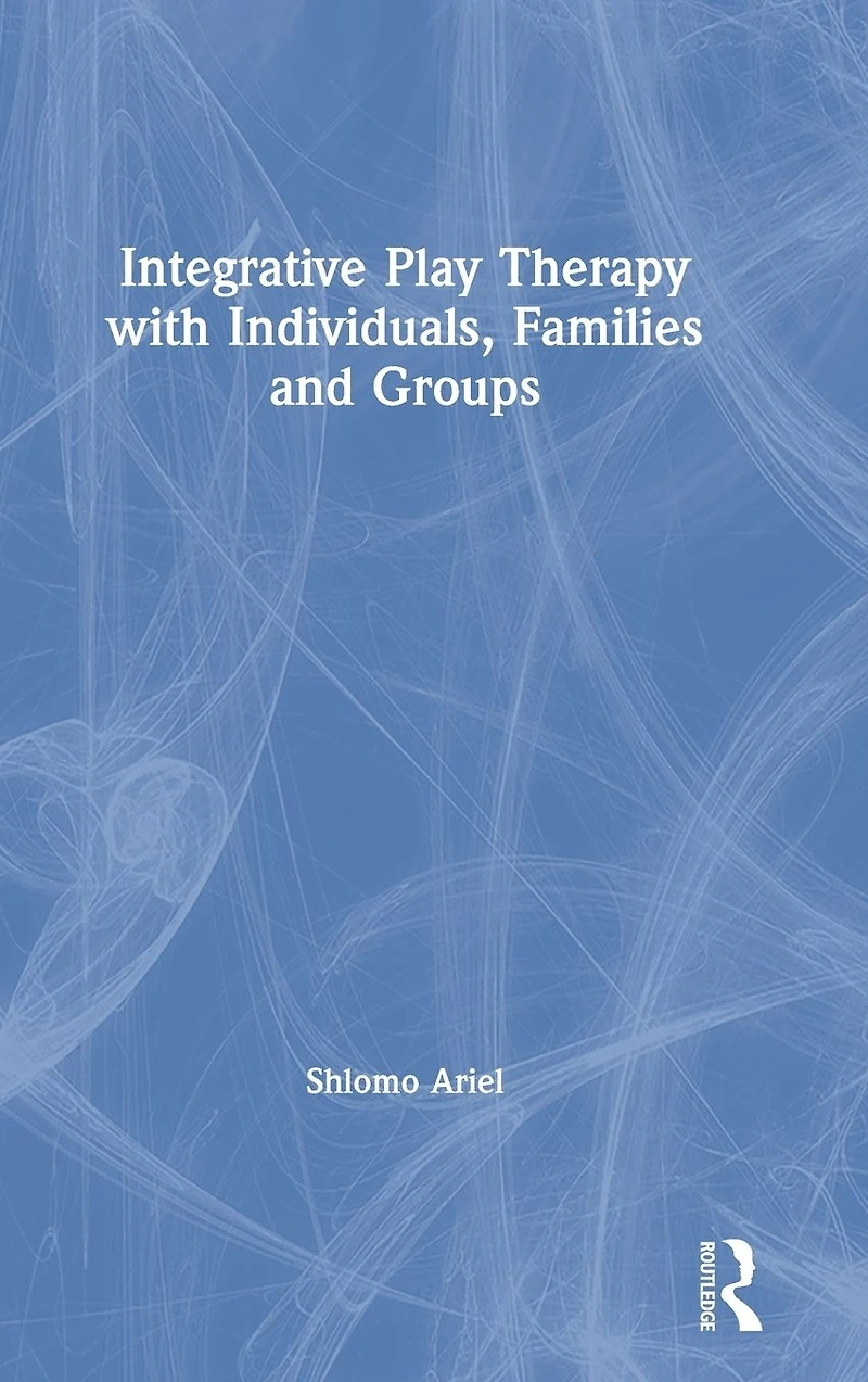 Integrative Play Therapy with Individuals, Families and Groups
