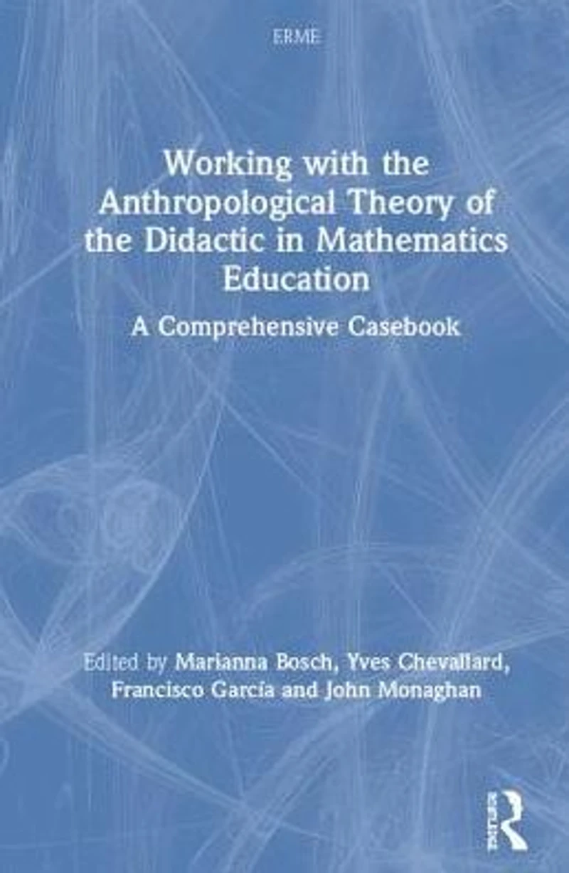 Working with the Anthropological Theory of Didactic Mathematics Education: A Comprehensive Casebook