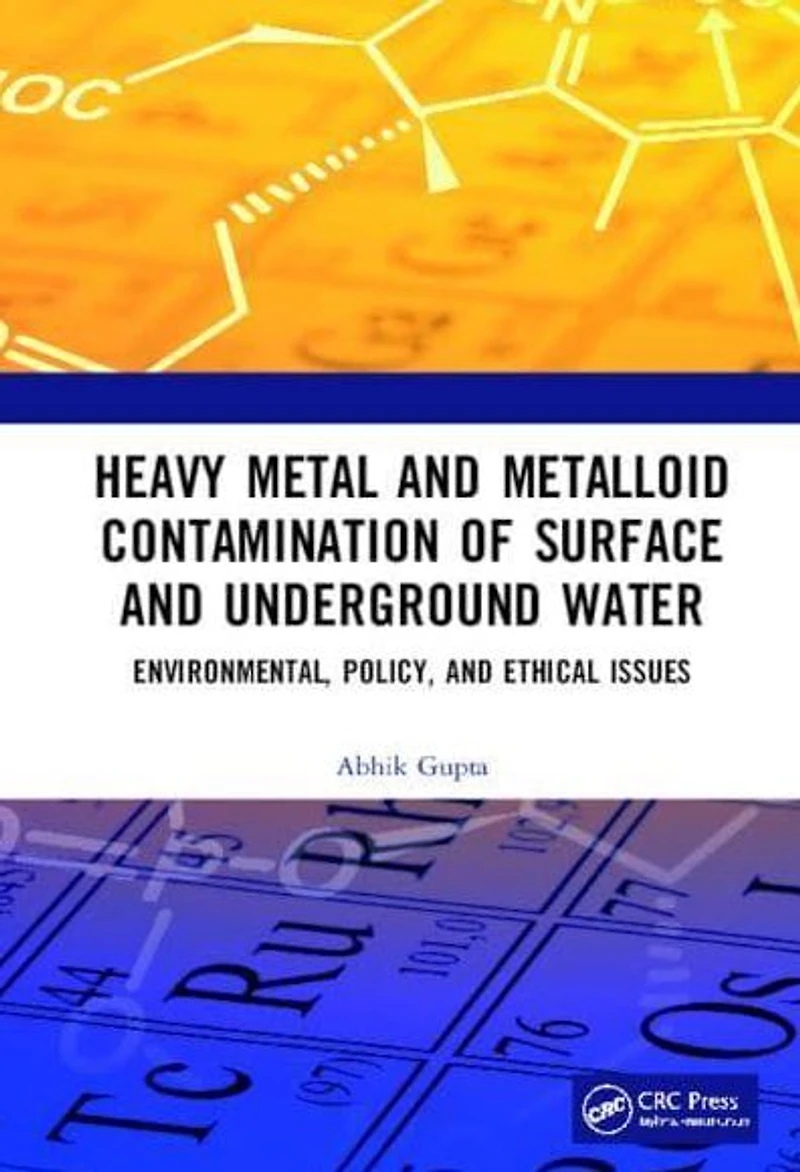 Heavy Metal and Metalloid Contamination of Surface Underground Water: Environmental, Policy Ethical Issues