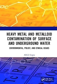 Heavy Metal and Metalloid Contamination of Surface Underground Water: Environmental, Policy Ethical Issues