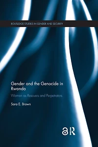 Gender and the Genocide Rwanda: Women as Rescuers Perpetrators