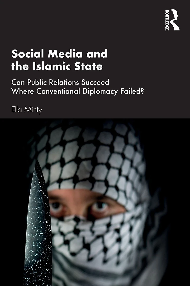 Social Media and the Islamic State: Can Public Relations Succeed Where Conventional Diplomacy Failed?