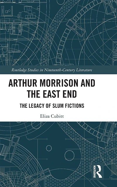 Arthur Morrison and The East End: Legacy of Slum Fictions