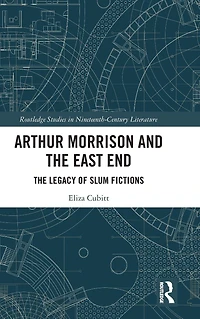 Arthur Morrison and The East End: Legacy of Slum Fictions