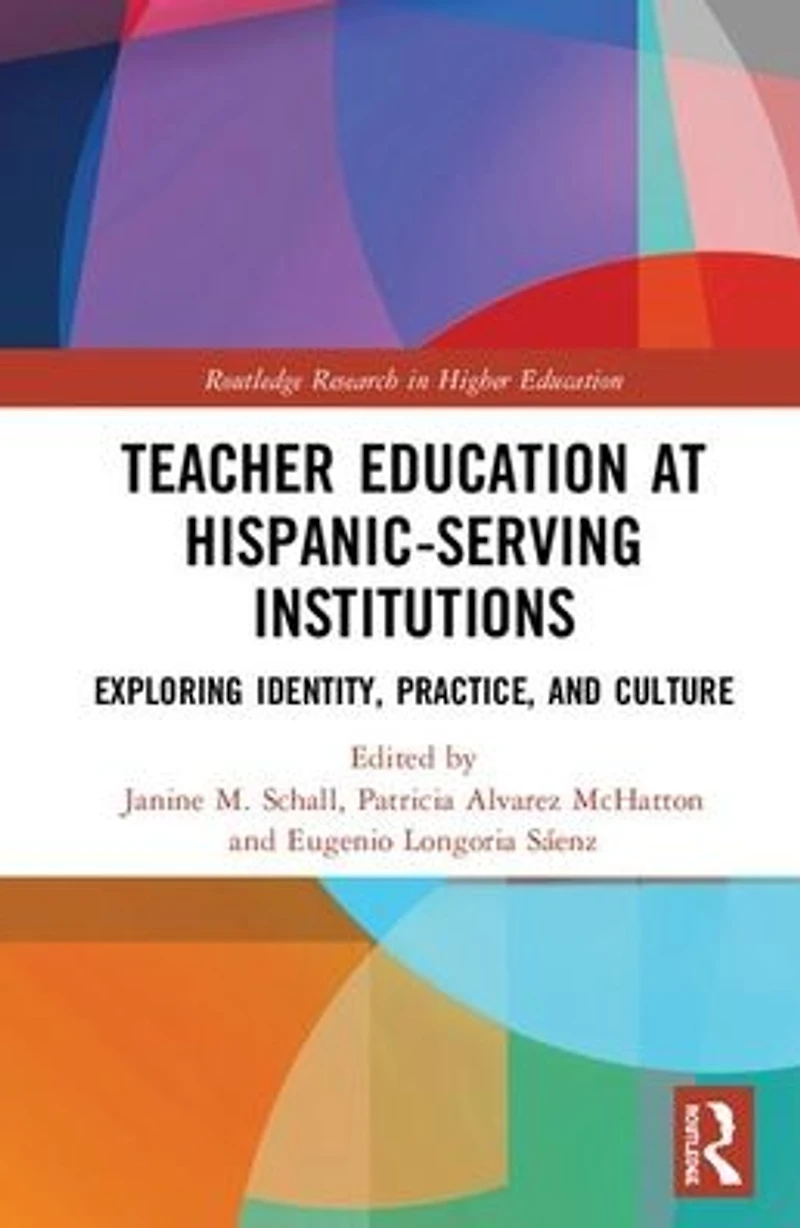 Teacher Education at Hispanic-Serving Institutions: Exploring Identity, Practice, and Culture