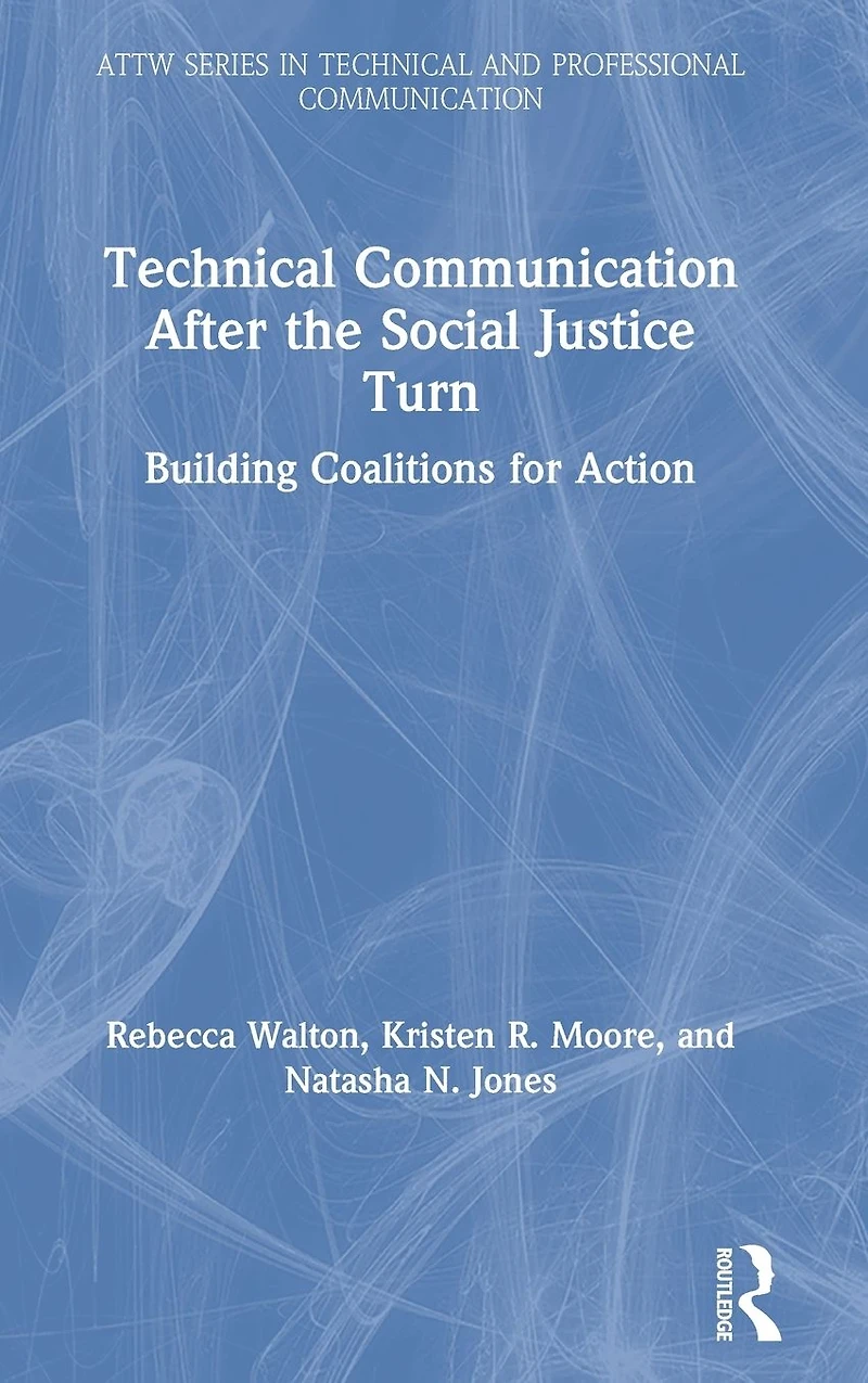 Technical Communication After the Social Justice Turn: Building Coalitions for Action