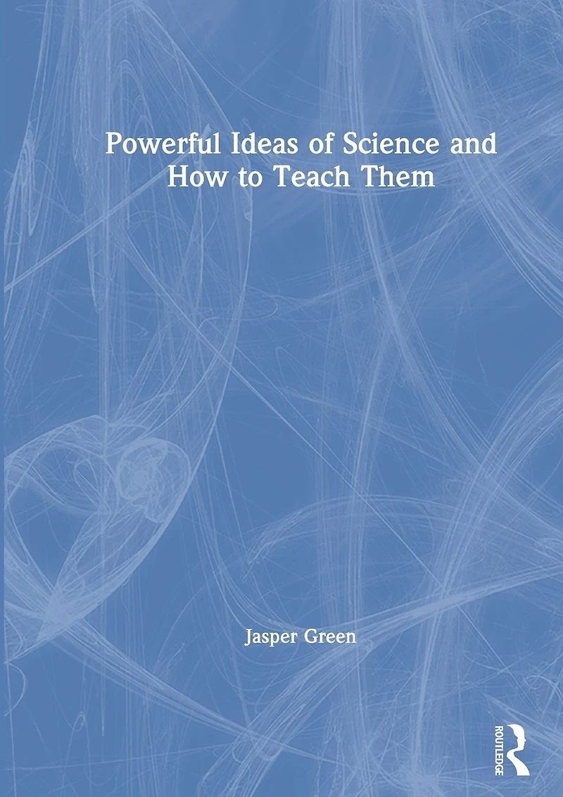Powerful Ideas of Science and How to Teach Them