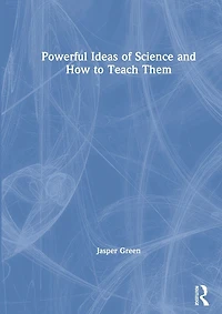 Powerful Ideas of Science and How to Teach Them