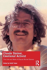 Claude Steiner, Emotional Activist: The Life and Work of Michel Steiner
