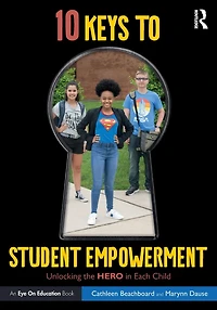 10 Keys to Student Empowerment: Unlocking the Hero Each Child