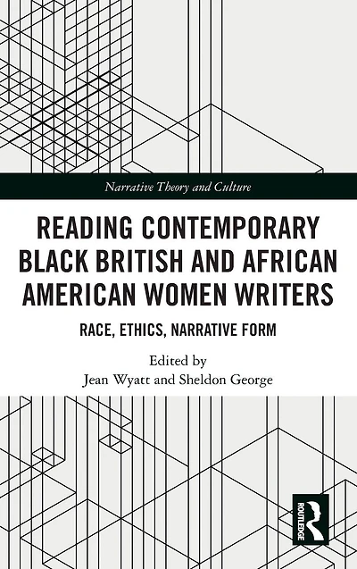 Reading Contemporary Black British and African American Women Writers: Race, Ethics, Narrative Form