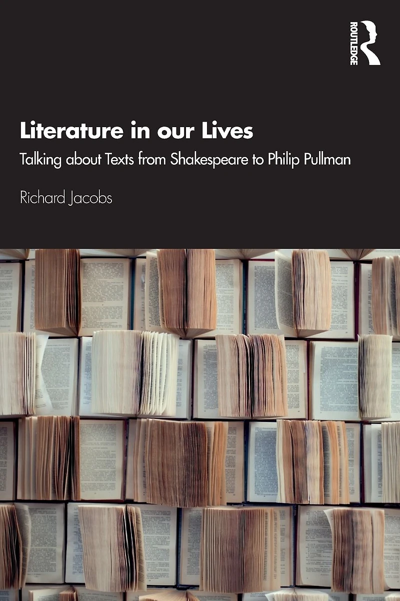 Literature our Lives: Talking About Texts from Shakespeare to Philip Pullman