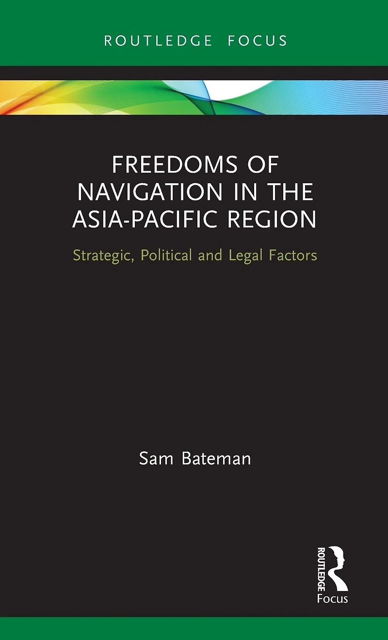 Freedoms of Navigation the Asia-Pacific Region: Strategic, Political and Legal Factors