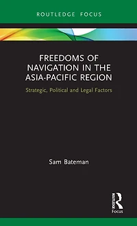 Freedoms of Navigation the Asia-Pacific Region: Strategic, Political and Legal Factors