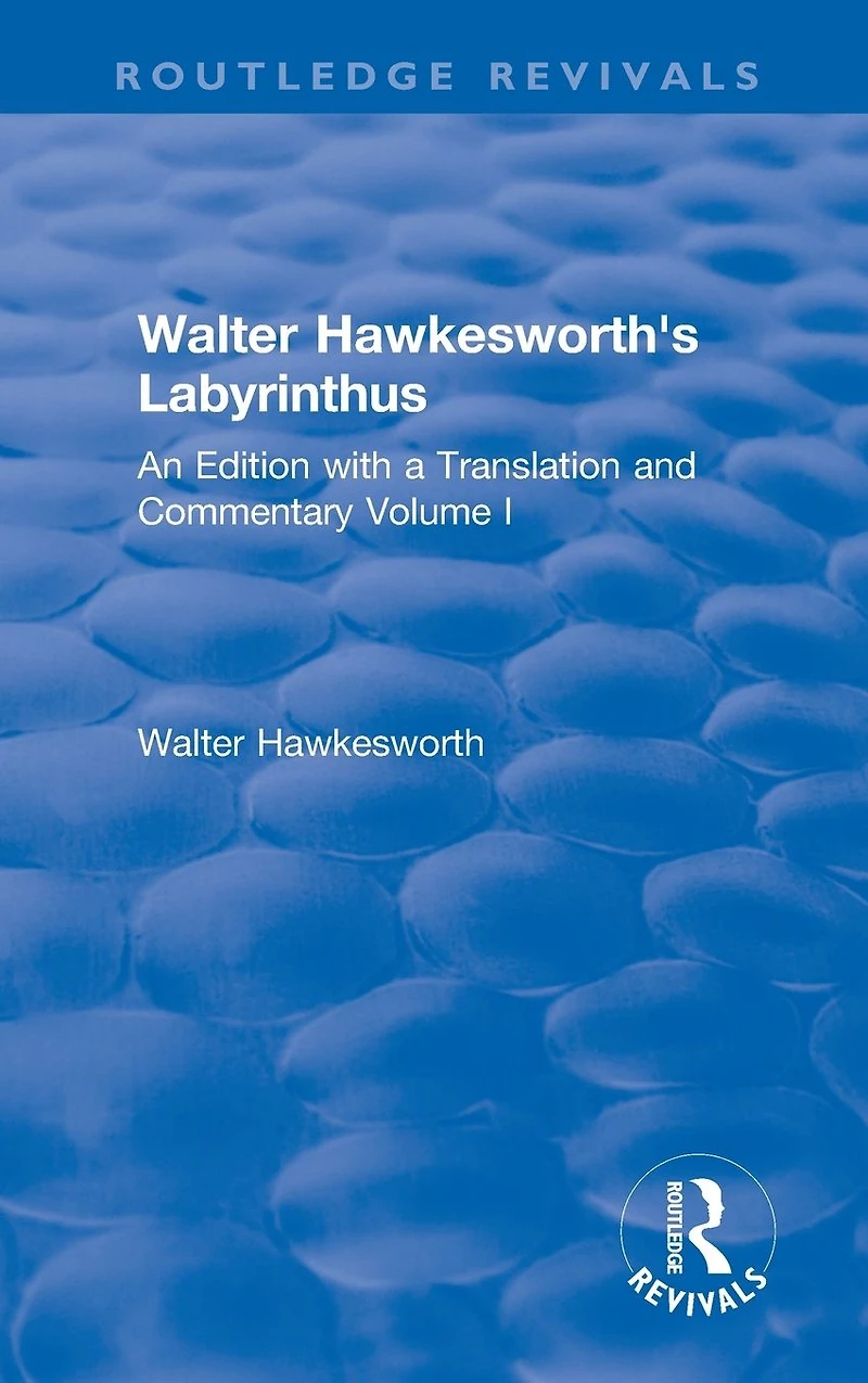 Walter Hawkesworth's Labyrinthus: An Edition with a Translation and Commentary Volume I