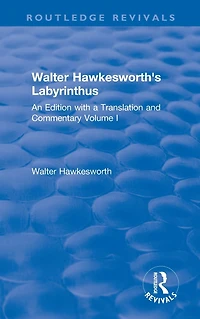 Walter Hawkesworth's Labyrinthus: An Edition with a Translation and Commentary Volume I