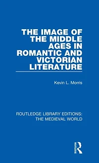 the Image of Middle Ages Romantic and Victorian Literature