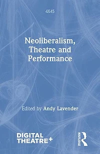 Neoliberalism, Theatre and Performance