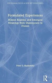 Formulated Experiences: Hidden Realities and Emergent Meanings from Shakespeare to Fromm