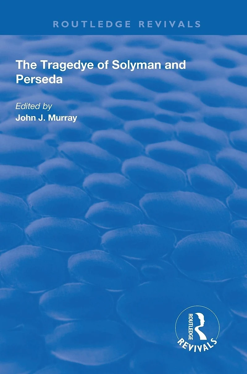 the Tragedye of Solyman and Perseda: Edited from Original Texts with Introduction Notes