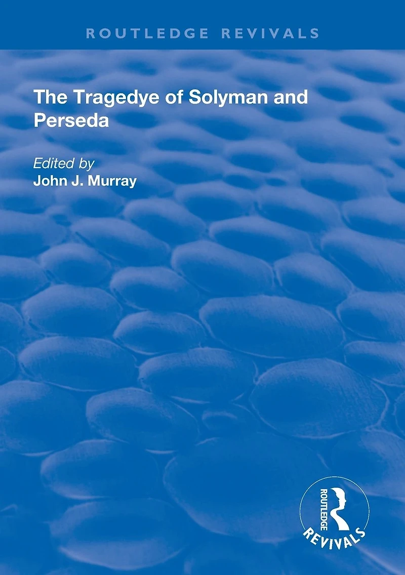 the Tragedye of Solyman and Perseda: Edited from Original Texts with Introduction Notes