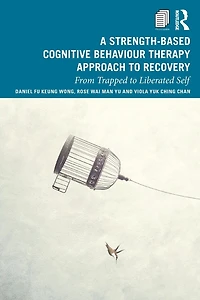 A Strength-Based Cognitive Behaviour Therapy Approach to Recovery: From Trapped Liberated Self