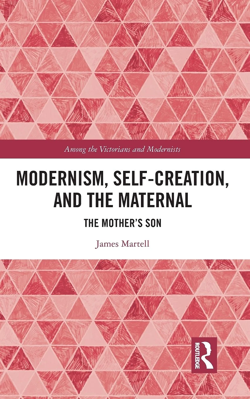 Modernism, Self-Creation, and The Maternal: Mother's Son