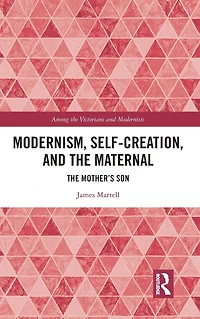 Modernism, Self-Creation, and The Maternal: Mother's Son