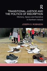 Transitional Justice and the Politics of Inscription: Memory, Space Narrative Northern Ireland