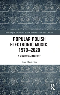 Popular Polish Electronic Music, 1970-2020: A Cultural History