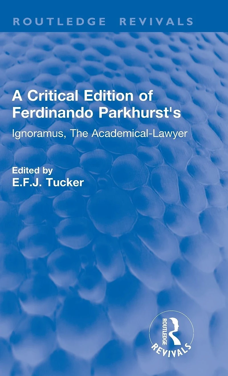 A Critical Edition of Ferdinando Parkhurst's Ignoramus, The Academical-Lawyer