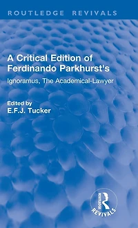 A Critical Edition of Ferdinando Parkhurst's Ignoramus, The Academical-Lawyer