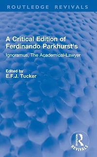 A Critical Edition of Ferdinando Parkhurst's Ignoramus, The Academical-Lawyer