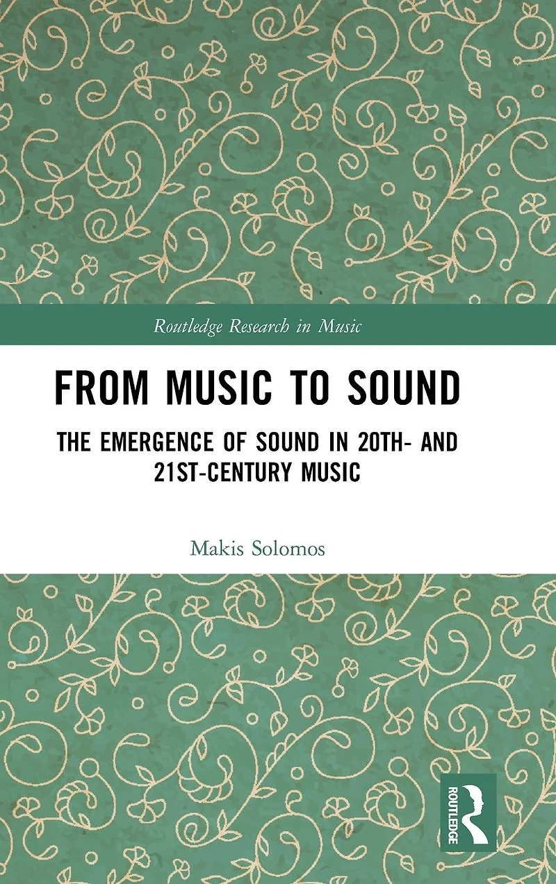 From Music to Sound: The Emergence of Sound 20th- and 21st-Century