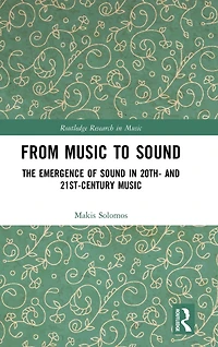 From Music to Sound: The Emergence of Sound 20th- and 21st-Century
