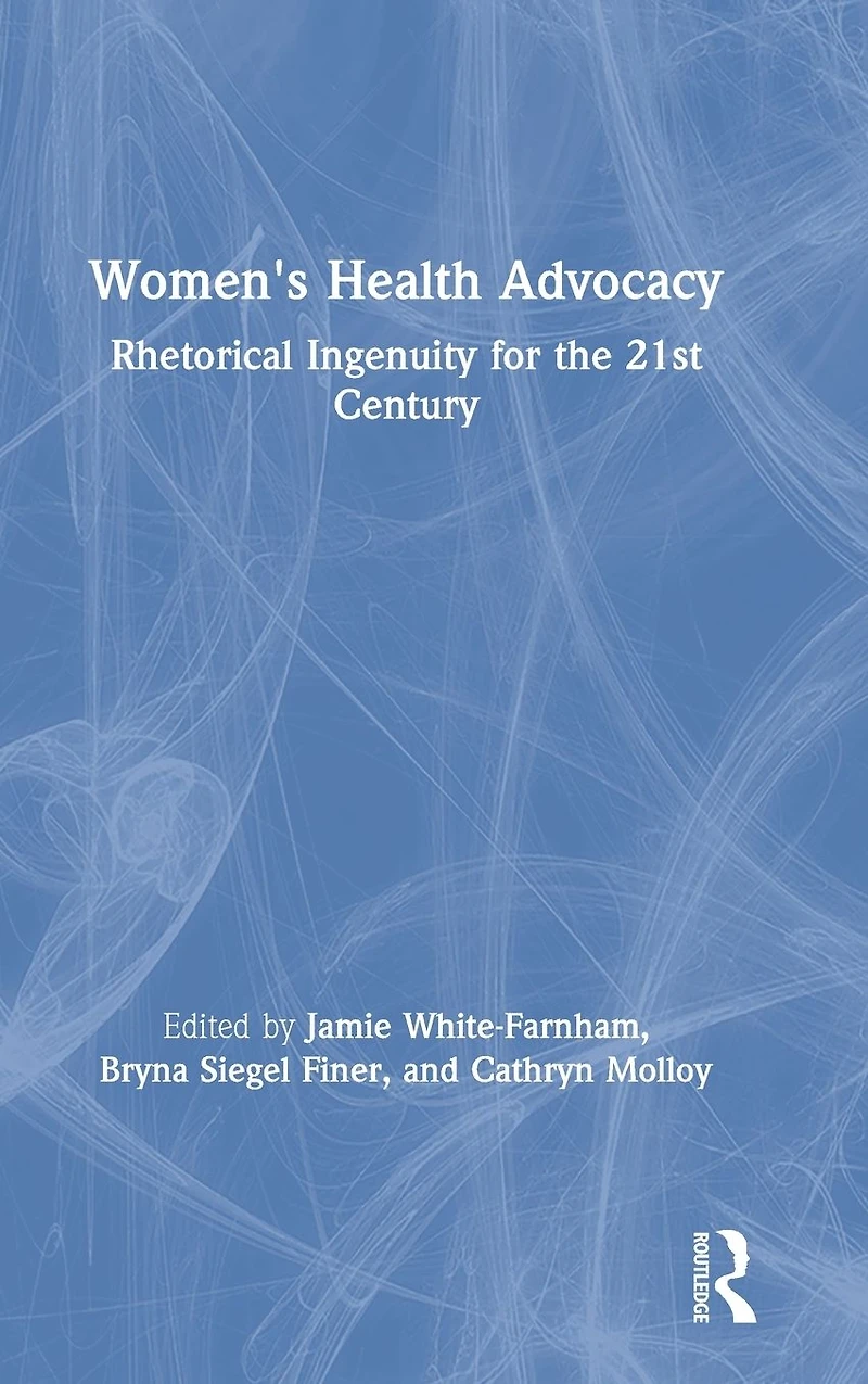 Women's Health Advocacy: Rhetorical Ingenuity for the 21st Century