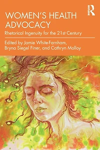 Women's Health Advocacy: Rhetorical Ingenuity for the 21st Century