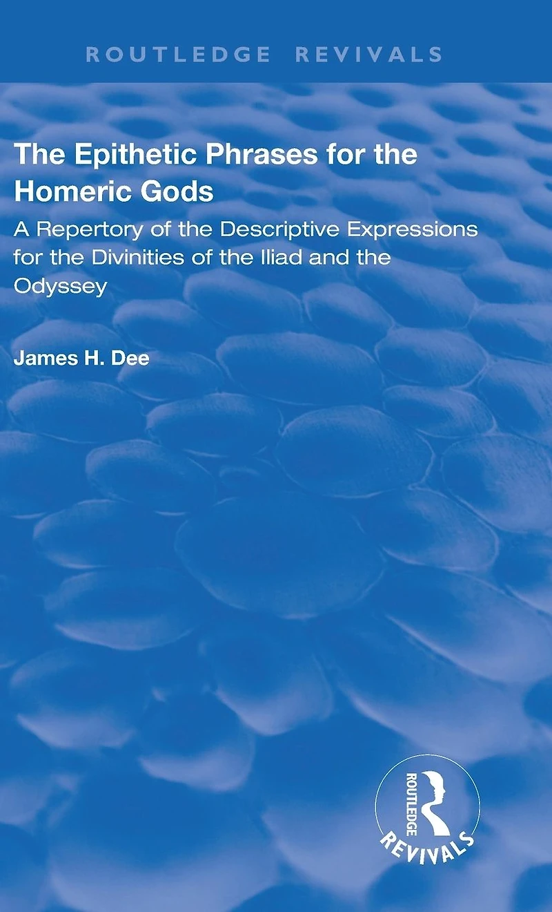 the Epithetic Phrases for Homeric Gods: A Repertory of Descriptive Expressions Divinities Iliad and Odyssey