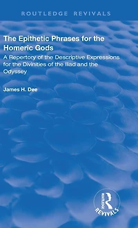 the Epithetic Phrases for Homeric Gods: A Repertory of Descriptive Expressions Divinities Iliad and Odyssey