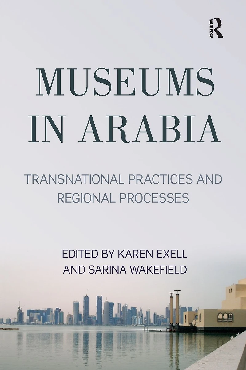 Museums Arabia: Transnational Practices and Regional Processes