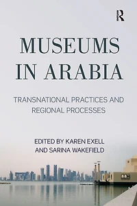 Museums Arabia: Transnational Practices and Regional Processes