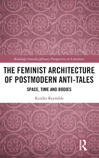 The Feminist Architecture of Postmodern Anti-Tales: Space, Time, and Bodies