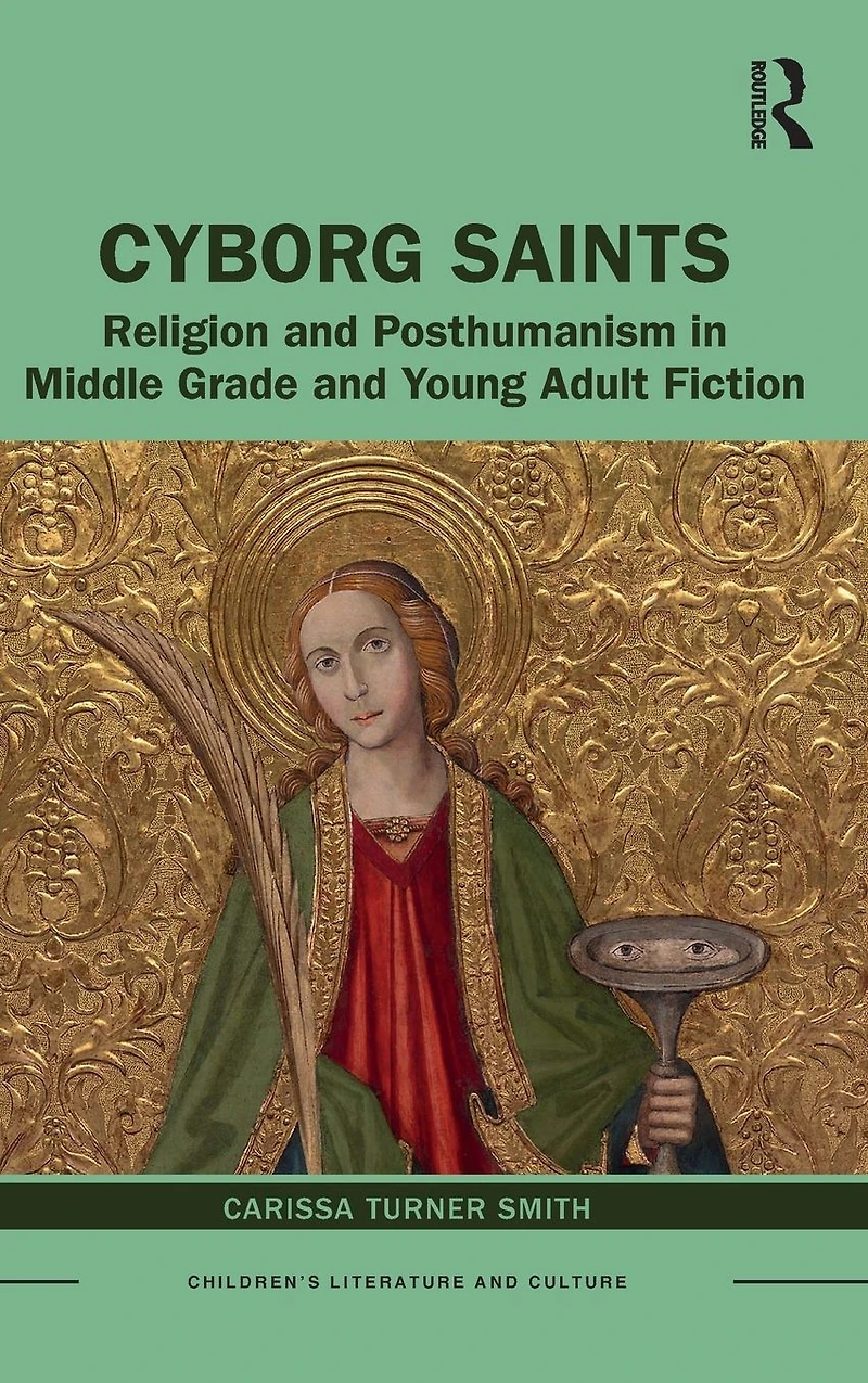 Cyborg Saints: Religion and Posthumanism Middle Grade Young Adult Fiction