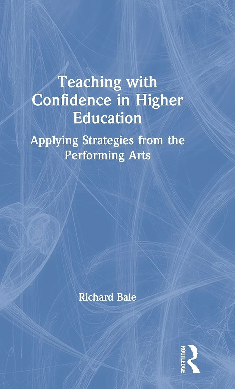 Teaching with Confidence Higher Education: Applying Strategies from the Performing Arts