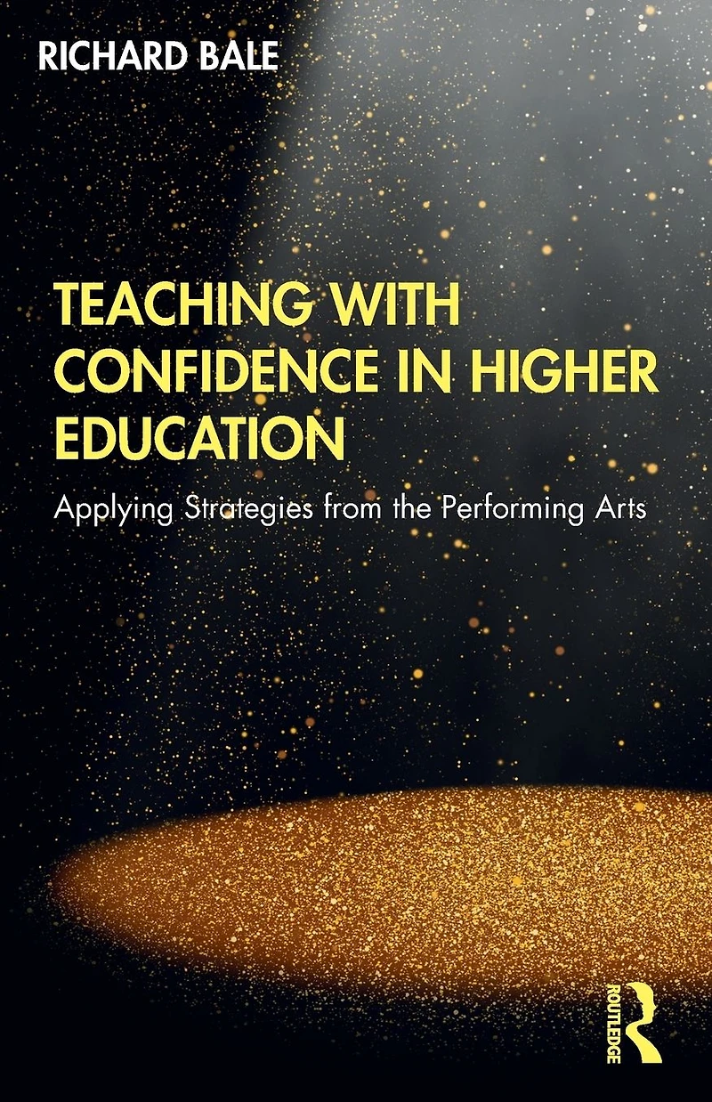 Teaching with Confidence Higher Education: Applying Strategies from the Performing Arts