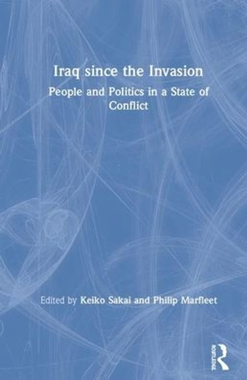 Iraq since the Invasion: People and Politics a State of Conflict