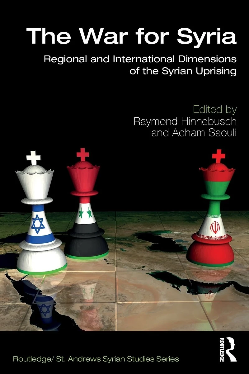 the War for Syria: Regional and International Dimensions of Syrian Uprising