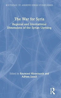 the War for Syria: Regional and International Dimensions of Syrian Uprising