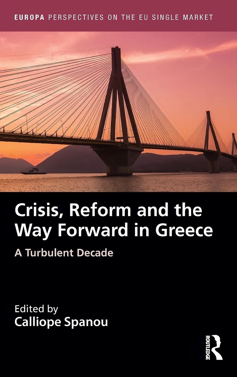 Crisis, Reform and the Way Forward Greece: A Turbulent Decade